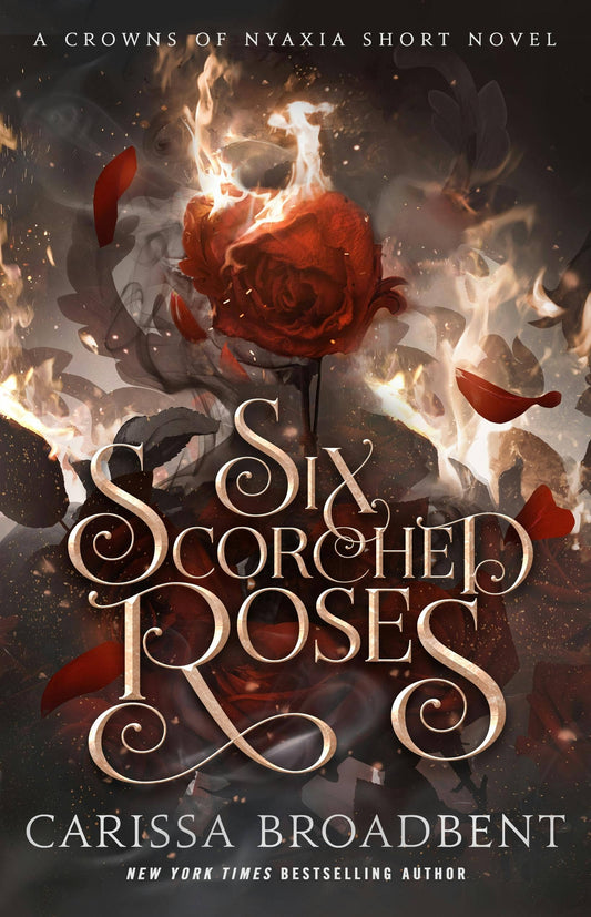 Six Scorched Roses: A Crowns Of Nyaxia Short Novel