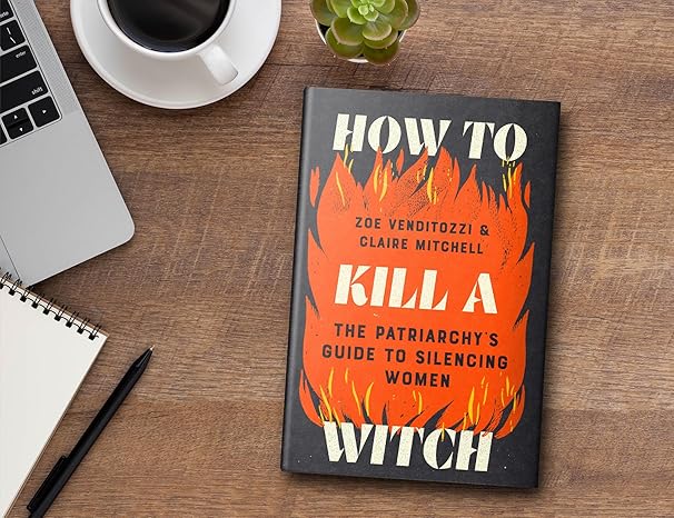 How to Kill a Witch: The Patriarchy's Guide to Silencing Women