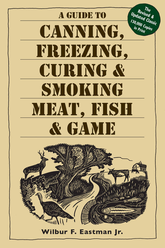 Canning, Freezing, Curing & Smoking Meat, Fish & Game Guide