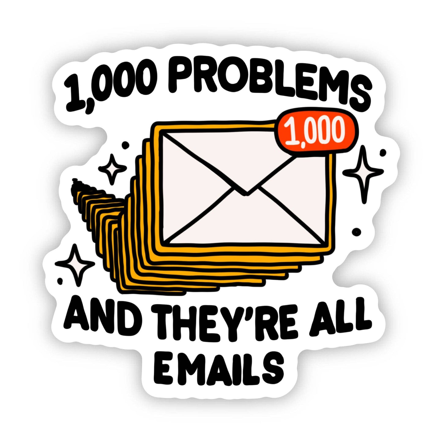 1,000 Problems And They're All Emails Snarky Work Sticker