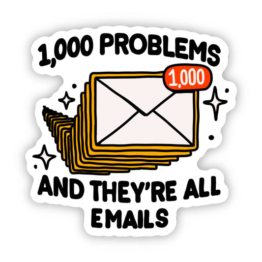 1,000 Problems And They're All Emails Snarky Work Sticker